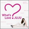 JUJU - What's Love?