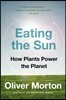 Eating the Sun: How Plants Power the Planet