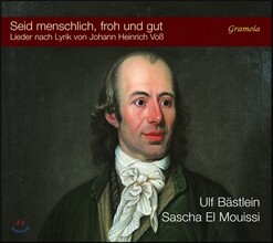 Ulf Bastlein 요한 하인리히 포스의 시에 붙인 낭만 가곡 (Seid Menschlich, Froh und Gut by Johann Heinrich Voss) 울프 베스틀라인