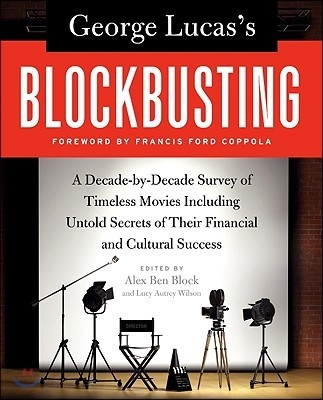 George Lucas&#39;s Blockbusting: A Decade-By-Decade Survey of Timeless Movies Including Untold Secrets of Their Financial and Cultural Success
