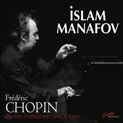 Islam Manafov 쇼팽: 네 개의 발라드, 네 개의 스케르초, 녹턴 (Chopin: Ballades, Scherzi and Nocturnes Op. Posth.) 이슬람 마나포프