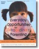 Everyday Opportunities for Extraordinary Parenting: Simple Ways to Make a Difference in Your Child's Life
