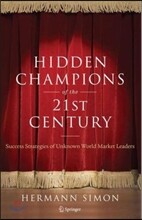 Hidden Champions of the Twenty-First Century: Success Strategies of Unknown World Market Leaders