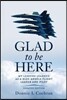 Glad to Be Here: My Lessons Learned as a Blue Angels Flight Leader and Pilot