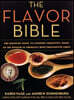 The Flavor Bible: The Essential Guide to Culinary Creativity, Based on the Wisdom of America's Most Imaginative Chefs