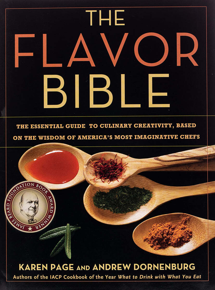 The Flavor Bible: The Essential Guide to Culinary Creativity, Based on the Wisdom of America&#39;s Most Imaginative Chefs