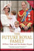 The Future Royal Family: William, Kate and the Modern Royals