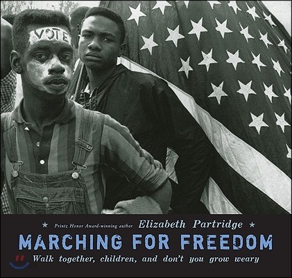 Marching for Freedom: Walk Together, Children, and Don&#39;t You Grow Weary