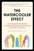 The Watercooler Effect: An Indispensable Guide to Understanding and Harnessing the Power of Rumors