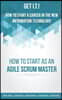 Get I.T.! How to Start a Career in the New Information Technology: How to Start as an Agile Scrum Master