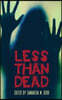 Less Than Dead