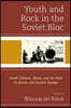 Youth and Rock in the Soviet Bloc: Youth Cultures, Music, and the State in Russia and Eastern Europe