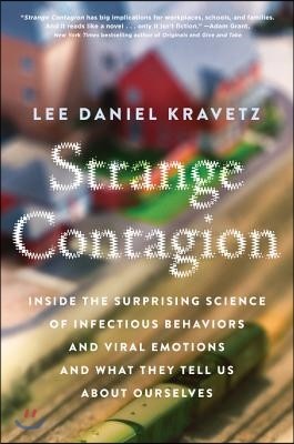 Strange Contagion: Inside the Surprising Science of Infectious Behaviors and Viral Emotions and What They Tell Us about Ourselves