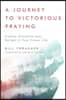 A Journey to Victorious Praying: Finding Discipline and Delight in Your Prayer Life