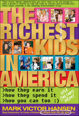 The Richest Kids In America: How They Earn It, How They Spend It, How You Can Too