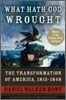 What Hath God Wrought: The Transformation of America, 1815-1848