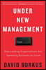 Under New Management: How Leading Organizations Are Upending Business as Usual