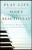 Play Life More Beautifully: Reflections on Music, Friendship & Creativity