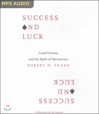 Success and Luck: Good Fortune and the Myth of Meritocracy