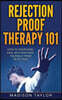 Rejection Proof Therapy 101: How To Overcome, Deal With And Heal Yourself From Rejection