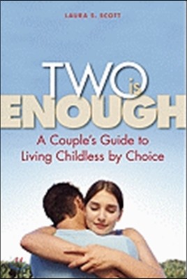 Two Is Enough: A Couple's Guide to Living Childless by Choice