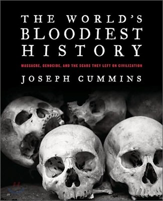 The World's Bloodiest History: Massacre, Genocide, and the Scars They Left on Civilization