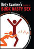 Dirty Sanchez's Guide to Buck Nasty Sex: Cincinnati Bow Tie, Donkey Punch, Rusty Trombone, Hot Carl, Rodeo, Strawberry Shortcake