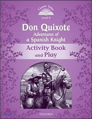 Classic Tales Second Edition: Level 4: Don Quixote: Adventures of a Spanish Knight Activity Book and Play