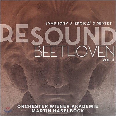 Martin Haselbock 리사운드 베토벤 4집 - 교향곡 3번 '영웅', 칠중주 (Re-Sound Beethoven Vol.4 - Beethoven: Symphony Op.55 'Eroica', Septet Op.20) 마르틴 하젤뵈크, 빈 아카데미 오케스트라