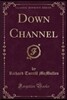 Down Channel (Classic Reprint)