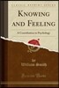 Knowing and Feeling: A Contribution to Psychology (Classic Reprint)