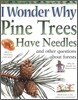 I Wonder Why #08 : Pine Trees Have Needles and Other Questions about Forests