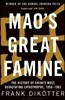 Mao's Great Famine: The History of China's Most Devastating Catastrophe, 1958-62