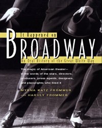 It Happened on Broadway: An Oral History of the Great White Way