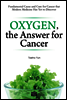 Oxygen, the Answer for Cancer