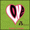Love is...