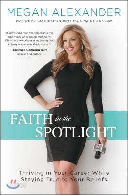 Faith in the Spotlight: Thriving in Your Career While Staying True to Your Beliefs