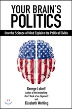 Your Brain's Politics: How the Science of Mind Explains the Political Divide