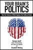 Your Brain's Politics: How the Science of Mind Explains the Political Divide