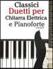 Classici Duetti Per Chitarra Elettrica E Pianoforte: Facile Chitarra Elettrica! Con Musiche Di Bach, Mozart, Beethoven, Vivaldi E Altri Compositori (I