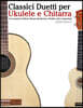 Classici Duetti Per Ukulele E Chitarra: Facile Ukulele! Con Musiche Di Bach, Mozart, Beethoven, Vivaldi E Altri Compositori (in Notazione Standard E T