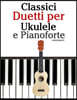 Classici Duetti Per Ukulele E Pianoforte: Facile Ukulele! Con Musiche Di Bach, Mozart, Beethoven, Vivaldi E Altri Compositori (in Notazione Standard E