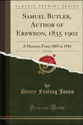 Samuel Butler, Author of Erewhon, 1835 1902, Vol. 2 of 2: A Memoir; From 1885 to 1916 (Classic Reprint)