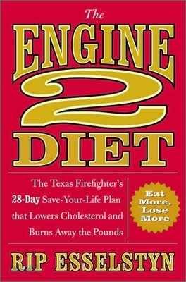 The Engine 2 Diet: The Texas Firefighter&#39;s 28-Day Save-Your-Life Plan That Lowers Cholesterol and Burns Away the Pounds