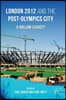 London 2012 and the Post-Olympics City: A Hollow Legacy?