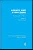 Agency and Structure (RLE Social Theory)