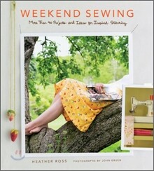 Weekend Sewing : More Than 40 Projects and Ideas for Inspired Stitching