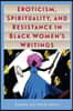 Eroticism, Spirituality, and Resistance in Black Women's Writings