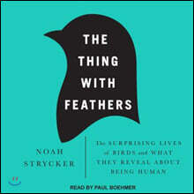 The Thing with Feathers: The Surprising Lives of Birds and What They Reveal about Being Human