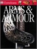 DK Eyewitness : Arms and Armour